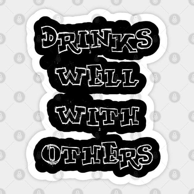 Drinks Well With Others Sticker by Vitalitee